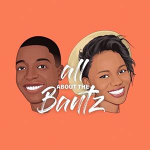 All about the bantz podcast