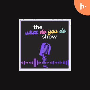 The What Do You Do Show