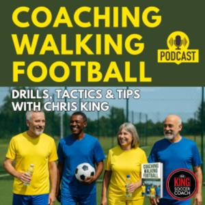 Coaching Walking Football – Drills, Tactics & Tips with Chris King