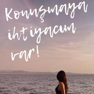 Konuşmaya ihtiyacım var!