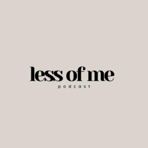 less of me podcast
