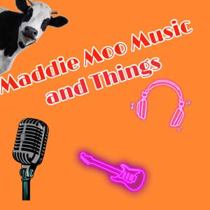 Maddie Moo music and Things
