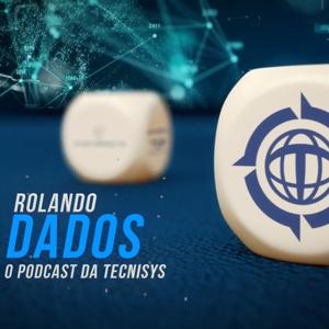 Rolando Dados - O Podcast da Tecnisys