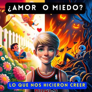 ¿Amor o miedo? Lo que nos hicieron creer