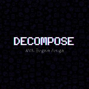 Decompose with Eugine Yunga