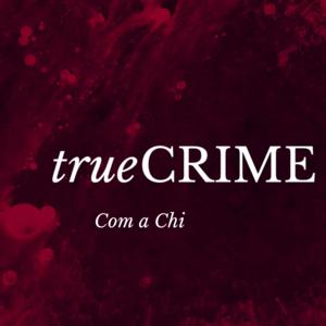 True Crime com a Chi