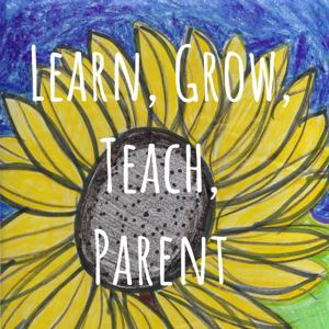 Learn, Grow, Teach, Parent