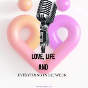LOVE, LIFE AND EVERYTHING IN BETWEEN