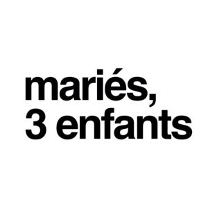 Mariés, 3 enfants