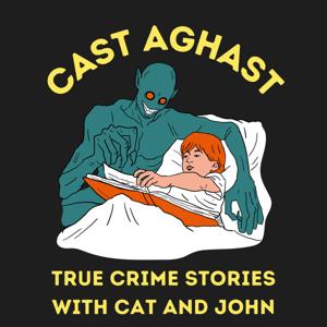Cast Aghast: A True Crime Podcast