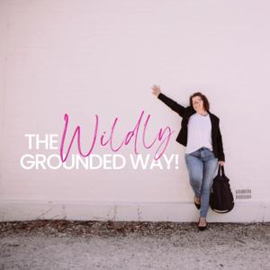 The Wildly Grounded Way Podcast