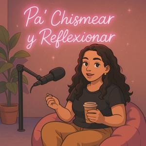 Pa’ chismear y Reflexionar