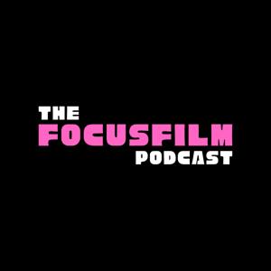 The Focus Film Podcast