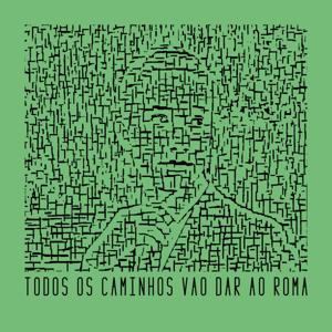 TODOS OS CAMINHOS VÃO DAR AO ROMA