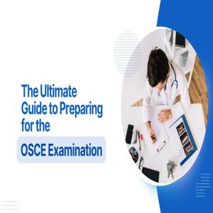 The Ultimate Guide to Preparing for the OSCE Examination