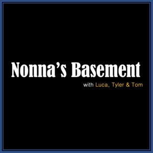 Nonna's Basement Podcast 
with Luca, Tom, & Tyler