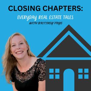 CLOSING CHAPTERS: EVERDAY REAL ESTATE TALES