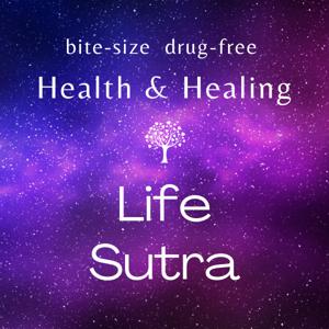 Life Sutra: Bite-size, drug-free Health and Healing