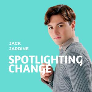 Spotlighting Change with Jack Jardine