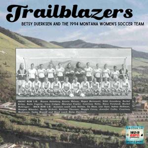Trailblazers: Betsy Duerksen and the 1994 Montana Women's Soccer Team