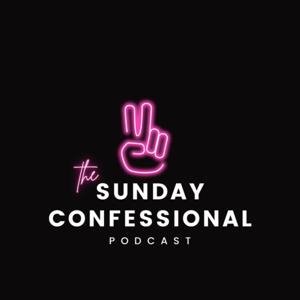 The SUNDAY CONFESSIONAL Podcast