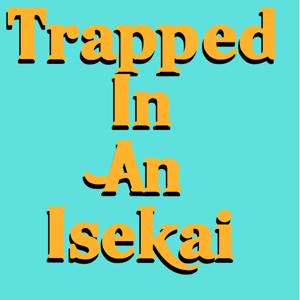 Trapped in an Isekai