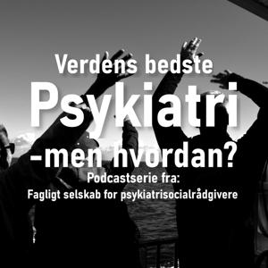 Verdens bedste pyskiatri -men hvordan?