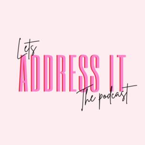 LETS ADDRESS IT PODCAST