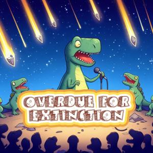 Overdue For Extinction
