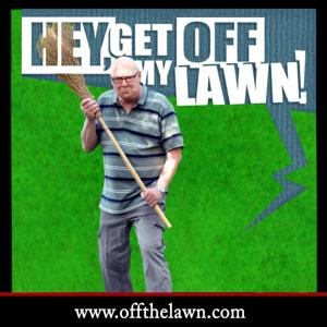 Hey Get Off My Lawn