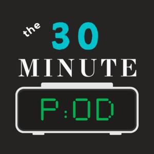 The 30 Minute Pod