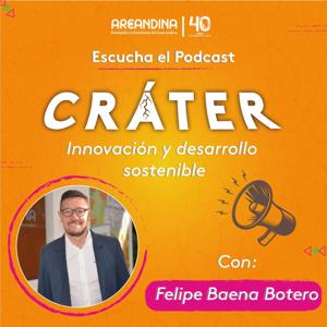Cráter: Innovación y desarrollo sostenible con Felipe Baena Botero