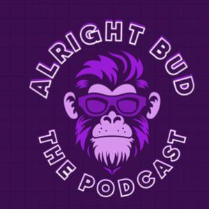 Alright Bud the Podcast