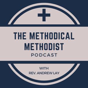 The Methodical Methodist Podcast