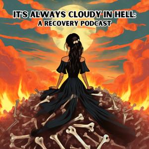 It's Always Cloudy in Hell: A Recovery Podcast