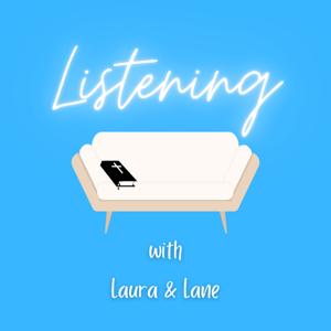 Listening with Laura and Lane