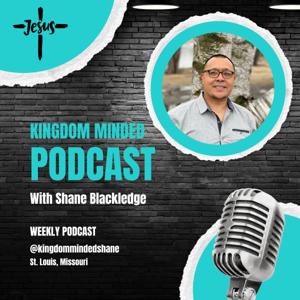 Kingdom Minded Podcast with Pastor Shane Blackledge