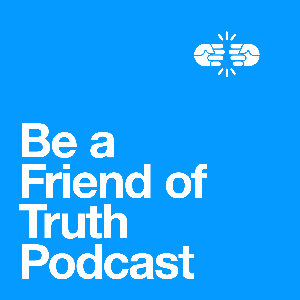 Be A Friend Of Truth Podcast