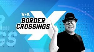 Border Crossings  - Voice of America