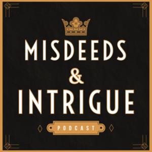 Misdeeds & Intrigue: Scandals, Royals & Crimes