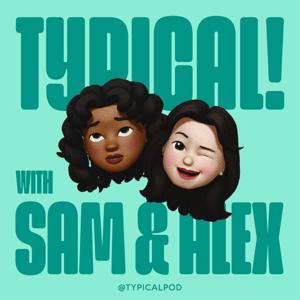 TYPICAL! with Sam and Alex