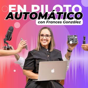 En Piloto Automático con Frances González