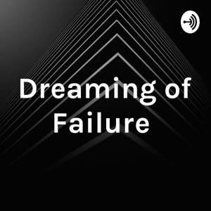 Dreaming of Failure