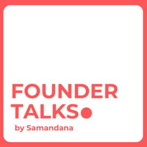 Founder Talks by Samandana