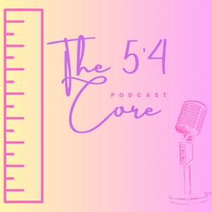 The 5’4 Core Podcast