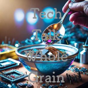 Tech Talk Whole Grain