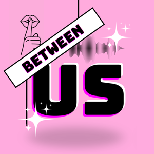 Between Us Podcast