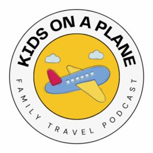 Kids On A Plane Family Travel Podcast