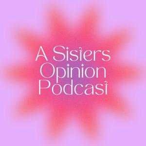 A Sisters Opinion Podcast