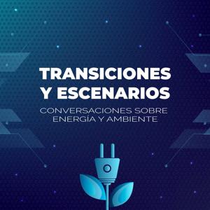 Transiciones y Escenarios: Conversaciones sobre Energía y Ambiente